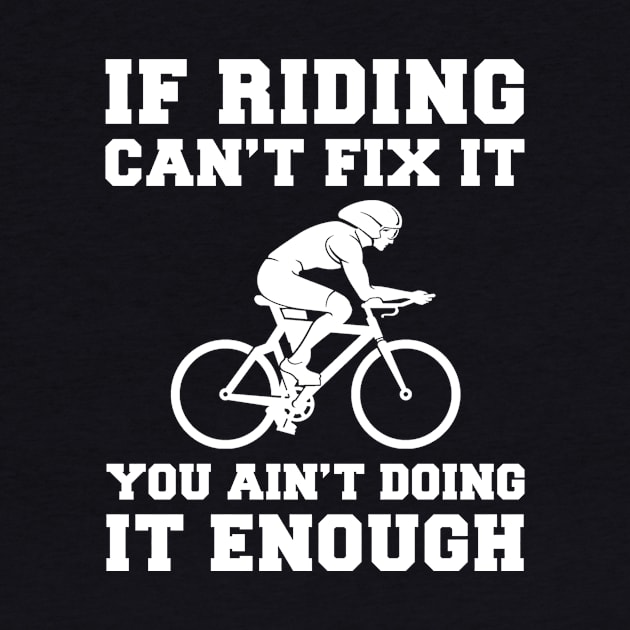 "Cycling Fixes Everything T-Shirt" by MKGift